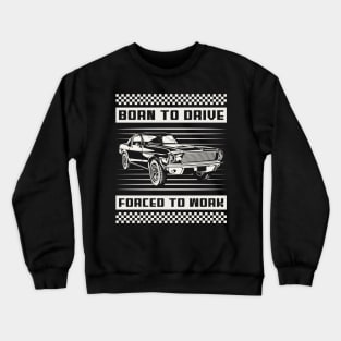 Born To Drive, Forced To Work Car Crewneck Sweatshirt